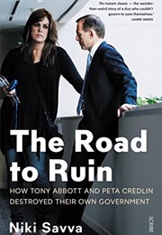 The Road to Ruin: How Tony Abbott and Peta Credlin Destroyed Their Own Government (Niki Savva)