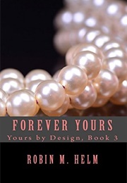 Forever Yours (Yours by Design #3) (Robin M. Helm)