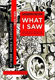 What I Saw: Reports From Berlin, 1920-1933 (Joseph Roth)