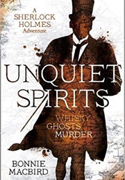 Unquiet Spirits a Sherlock Holmes Adventure (Bonnie MacBird)