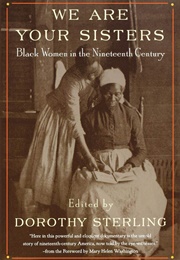 We Are Your Sisters: Black Women in the Nineteenth Century (Dorothy Sterling)