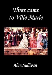 Three Came to Ville Marie (Alan Sullivan)