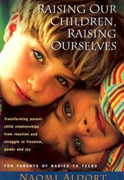 Raising Our Children, Raising Ourselves (Naomi Aldort)