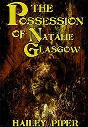 The Possession of Natalie Glasgow (Hailey Piper)