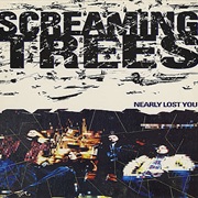 Nearly Lost You - Screaming Trees