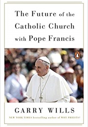 The Future of the Catholic Church With Pope Francis (Garry Wills)