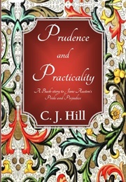Prudence and Practicality: A Backstory to Jane Austen&#39;s Pride and Prejudice (C.J. Hill)