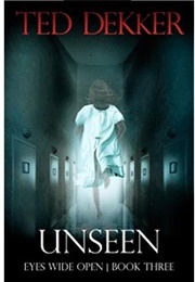 Unseen (Eyes Wide Open, Book 3) (Ted Dekker)