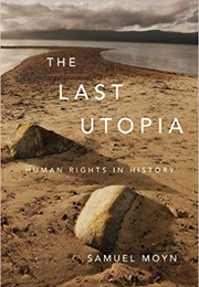 The Last Utopia: Human Rights in History (Samuel Moyn)