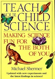 Teach Your Child Science: Making Science Fun for the Both of You (Michael Shermer)