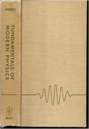 Fundamentals of Modern Physics (Robert Martin Eisberg)