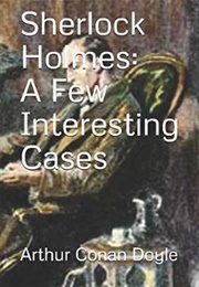 Sherlock Holmes: A Few Interesting Cases (Arthur Conan Doyle)