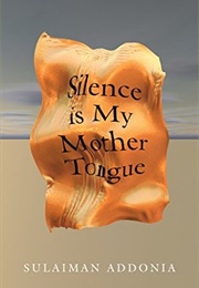 Silence Is My Mother&#39;s Tongue (Sulaiman Addonia)