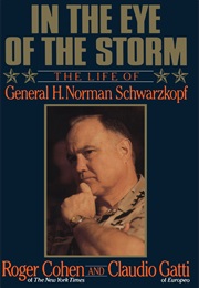 In the Eye of the Storm: The Life of General H. Norman Schwarzkopf (Roger Cohen)