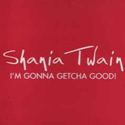 I&#39;m Gonna Getcha Good (Red Version) - Shania Twain