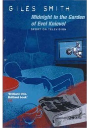 Midnight in the Garden of Evel Knievel (Giles Smith)