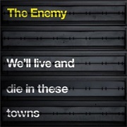 The Enemy ‎– We&#39;ll Live and Die in These Towns