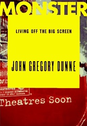 Monster: Living off the Big Screen (John Gregory Dunne)