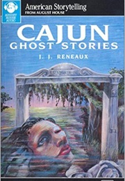 Cajun Ghost Stories (J J Reneaux)