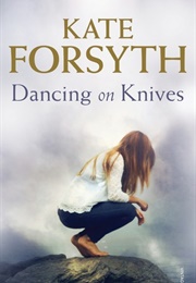 Dancing on Knives (Kate Forsyth)