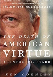 The Death of American Virtue: Clinton vs. Starr (Ken Gormley)