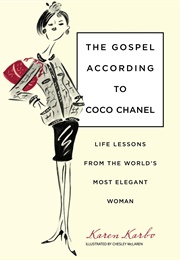 The Gospel According to Coco Chanel: Life Lessons From the World&#39;s Most Elegant Woman (Karen Karbo)