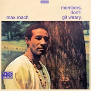 Max Roach ‎– Member&#39;s, Don&#39;t Git Weary (1968)