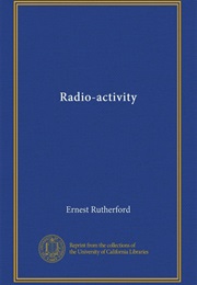 Radio-Activity (Ernest Rutherford)