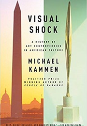 Visual Shock: A History of Art Controversies in American Culture (Michael Kammen)