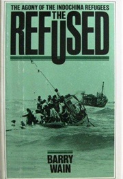 The Refused: The Agony of the Indochina Refugees (Barry Wain)
