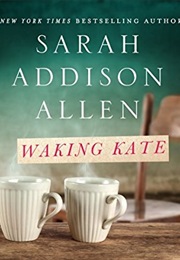 Waking Kate (Sarah Addison Allen)