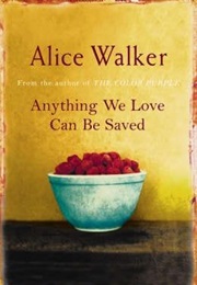 Anything We Love Can Be Saved (Alice Walker)