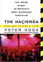 The Hacienda: How Not to Run a Club (Peter Hook)