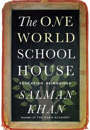 The One World Schoolhouse: Education Reimagined (Salman Khan)