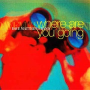 Where Are You Going - Dave Matthews Band