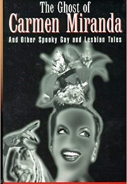 The Ghost of Carmen Miranda and Other Spooky Gay and Lesbian Tales (Julia K. Trevelyan &amp; Scott Brassart (Editors))