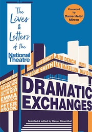 Dramatic Exchanges: The Lives and Letters of the National Theatre (Daniel Rosenthal)