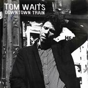 Downtown Train - Tom Waits