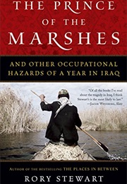 The Prince of the Marshes: And Other Occupational Hazards of a Year in Iraq (Rory Stewart)