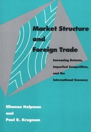 Market Structure and Foreign Trade: Increasing Returns, Imperfect Competition, and the International (Paul Krugman)