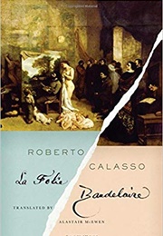 La Folie Baudelaire (Roberto Calasso)