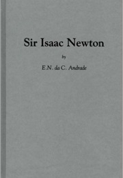 Sir Isaac Newton, His Life and Work (E.N. Da C. Andrade)