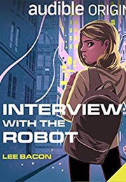 Interview With the Robot (Lee Bacon)