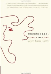 Uncensored: Views &amp; Reviews (Joyce Carol Oates)