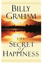 The Secret of Happiness (Billy Graham)