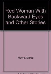 Red Woman With Backward Eyes and Other Stories (Marijo Moore)