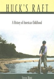 Huck&#39;s Raft: A History of American Childhood (Steven Mintz)