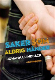 Saker Som Aldrig Händer (Johanna Lindbäck)