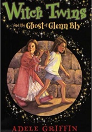 Witch Twins and the Ghost of Glenn Bly (Adele Griffin)