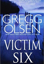 Victim Six (Gregg Olsen)